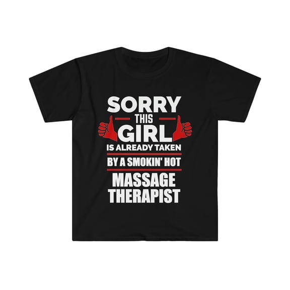 Girl Already taken by hot Massage Therapist Soulmate Unisex T-shirt S-3XL