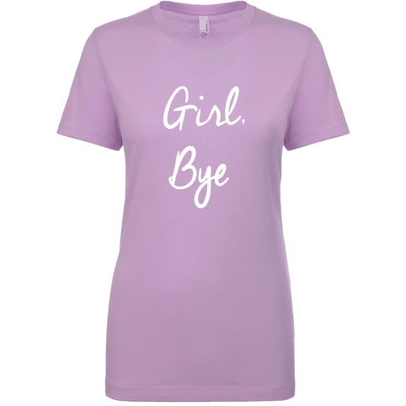 Girl, Bye Womens crewneck tee
