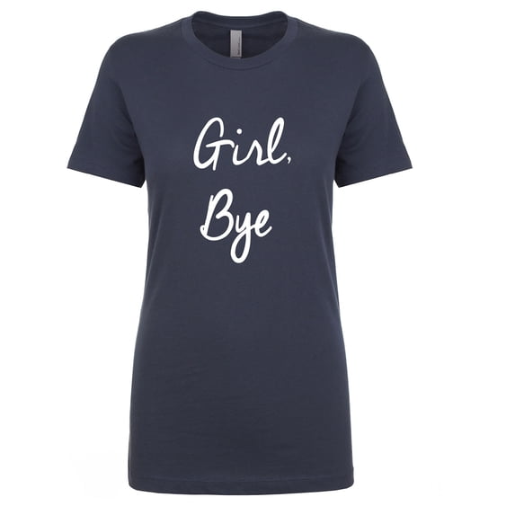 Girl, Bye Womens crewneck tee