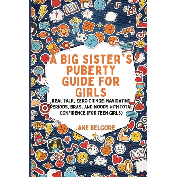 The Girl Child Period and Puberty Guides A Big Sister's Puberty Guide for Girls: Real Talk, Zero Cringe: Navigating Periods, Bras, and Moods with Total Conf, Book 1, (Paperback)