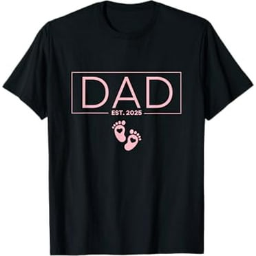 Girl Dad Est 2025 To Be Gifts First Time Girl Dad New Daddy T-Shirt