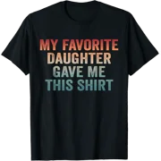Girl Dad Favorite Daughter Joke Design T-Shirt