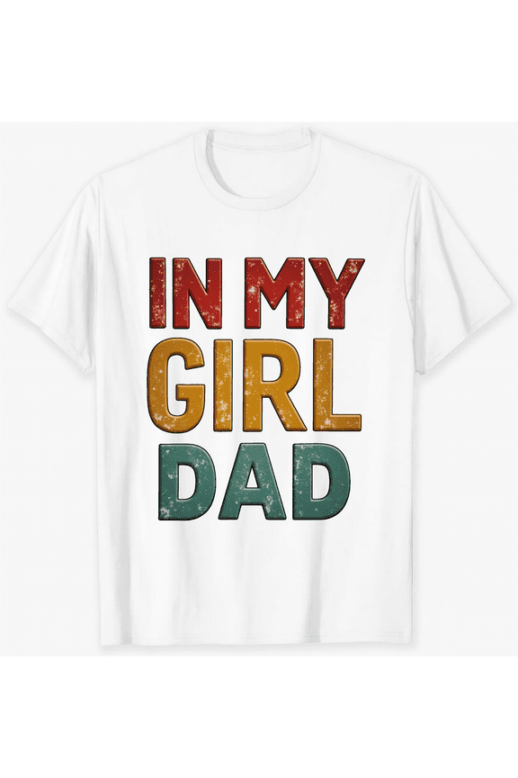 In My Girl Dad Graphic Design Vintage Style Short Sleeve T-Shirt For Women Men Casual Wear For Everyday And Special Occasions Perfect Gift For Dads Fathers Day Birthday