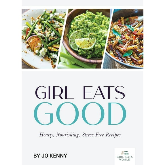Girl Eats World Girl Eats Good: hearty, nourishing, stress free recipes, Book 2, (Hardcover)