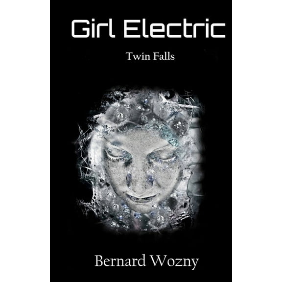 Girl Electric Girl Electric: Twin Falls, Book 1, (Paperback)