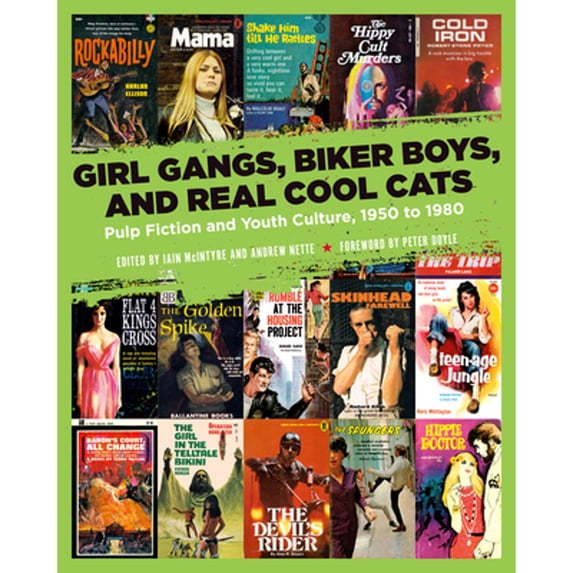 Pre-Owned Girl Gangs, Biker Boys, and Real Cool Cats: Pulp Fiction and Youth Culture, 1950 to 1980 (Paperback) by Iain McIntyre, Andrew Nette, Peter Doyle
