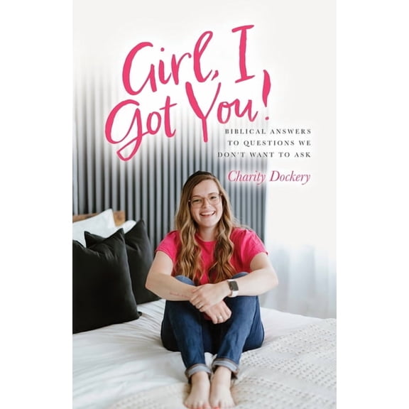 Girl, I Got You!: Biblical answers to questions we don't want to ask, (Paperback)