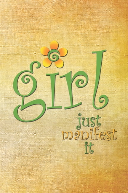 Girl Just Manifest It: Create What You Want Now, (Paperback)
