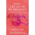 thumbnail image 1 of Girl, Let Go or Be Dragged!(R): A Girlfriend's Guide To Not dating While Depressed!, (Paperback), 1 of 1