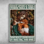 Girl Loves Fox - Once Upon A Time, There Was A Girl, Who Really Loved Foxes, It Was Me, The End 16 x 24 Inch Poster