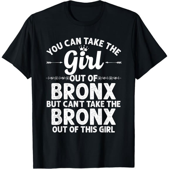 Girl Out Of BRONX NY NEW YORK Gift Funny Home Roots USA T-ShirtMen and women, Black T-shirt, size: Extra large S-4XL