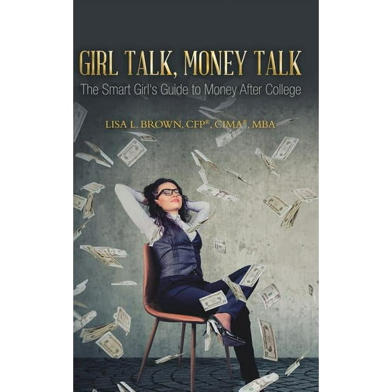 Girl Talk, Money Talk: The Smart Girl's Guide to Money After College, (Hardcover)
