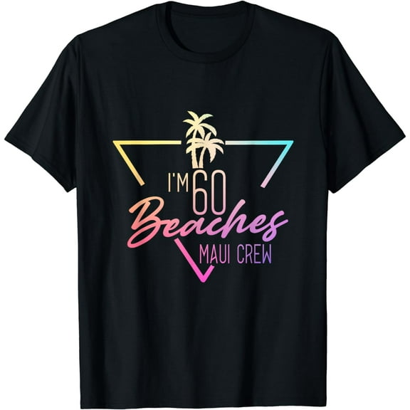 Girl Trip 60th Birthday I'm 60 Beaches Maui Crew Girls Women T-Shirt