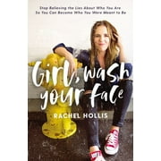 Rachel Hollis: Girl, Wash Your Face: Stop Believing the Lies about Who You Are So You Can Become Who You Were Meant to Be (Hardcover)
