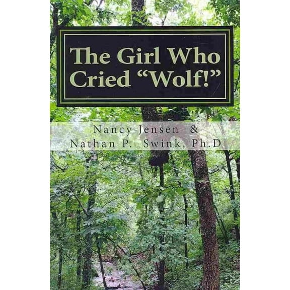 The Girl Who Cried "Wolf!": A Memoir (Paperback) by Nathan P Swink Ph D, Greg Meissen Ph D, Kat Sparks