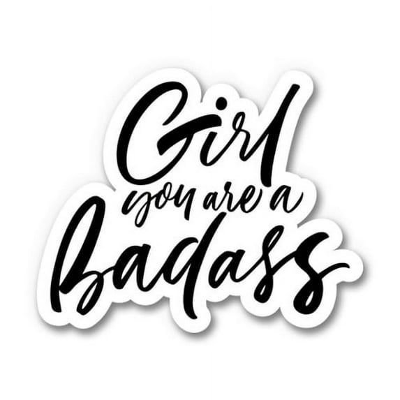 Girl You are a Badass - 12" Vinyl Sticker Waterproof Decal