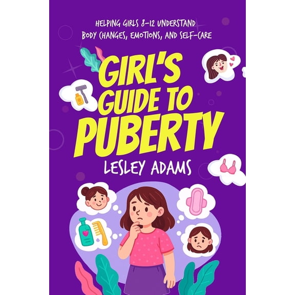 Girl's Guide to Puberty: Helping Girls 8-12 Understand Body Changes, Emotions, and Self-Care, (Paperback)