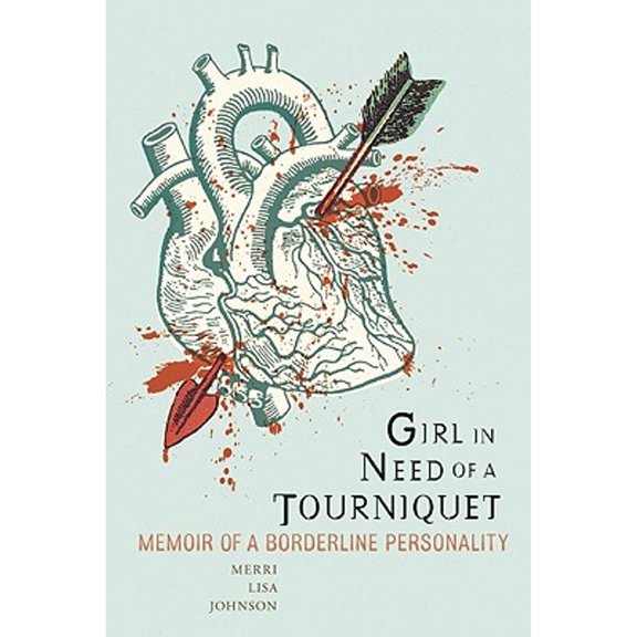 Pre-Owned Girl in Need of a Tourniquet: Memoir of a Borderline Personality (Paperback) 158005305X 9781580053051