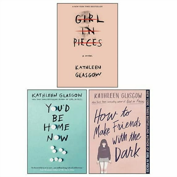 Girl in Pieces, You'd Be Home Now, How to Make Friends with the Dark By Kathleen Glasgow -3 Books Collection Set