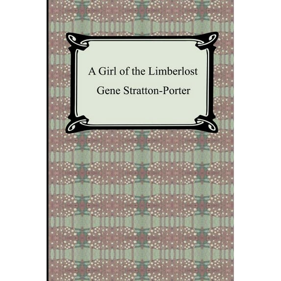A Girl of the Limberlost (Paperback) by Gene Stratton-Porter