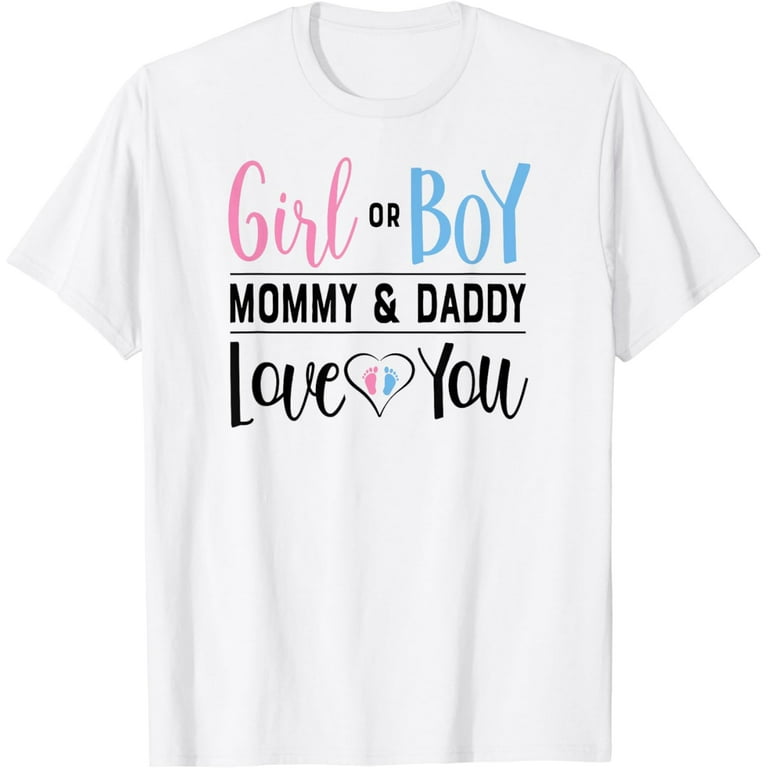Girl Or Boy Mommy And Daddy Love You Gender Reveal Shirt Dad Girl Or Boy Mommy And Daddy Love You Gender Reveal Shirt Dad