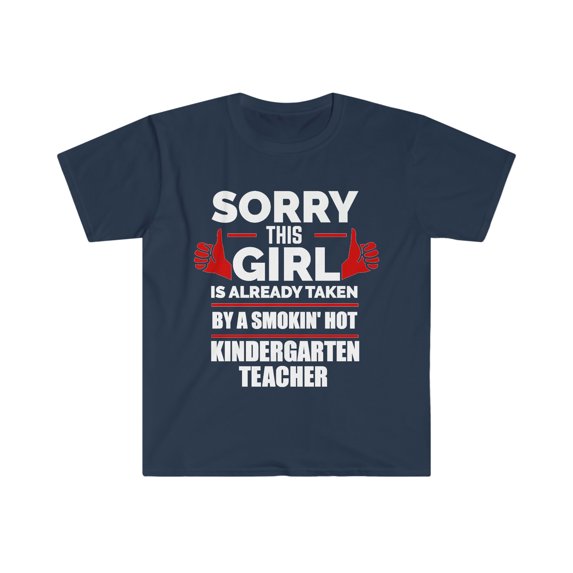 Girl taken by hot Kindergarten Teacher Soulmate Unisex T-shirt S-3XL