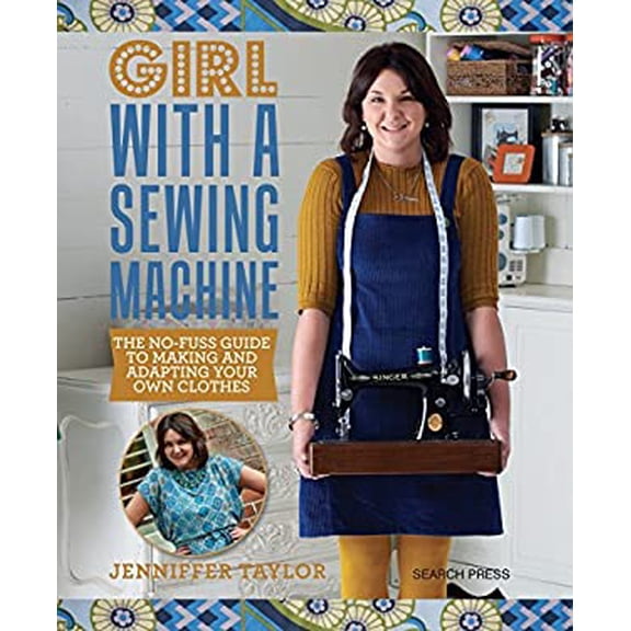 Pre-Owned Girl with a Sewing Machine: The No-Fuss Guide to Making and Adapting Your Own Clothes (Paperback) 1782214569 9781782214564
