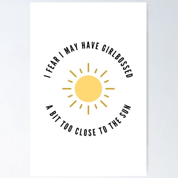 Girlbossed Too Close To The Sun - Meme Art - Wall Art Poster Wall Art, Modern Wall Decor For Living Room Bedroom, 12x18 UNFRAMED