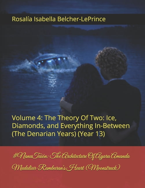 #NanataiÃ³n: The Ayara Amanda Mudaliar-Ra #GirlCode: The Architecture Of Ayara Amanda Mudaliar-Rambaran's Heart (Moonstruck): Volume 4: The Theory Of Two: Ice, Di, Book 4, (Paperback)