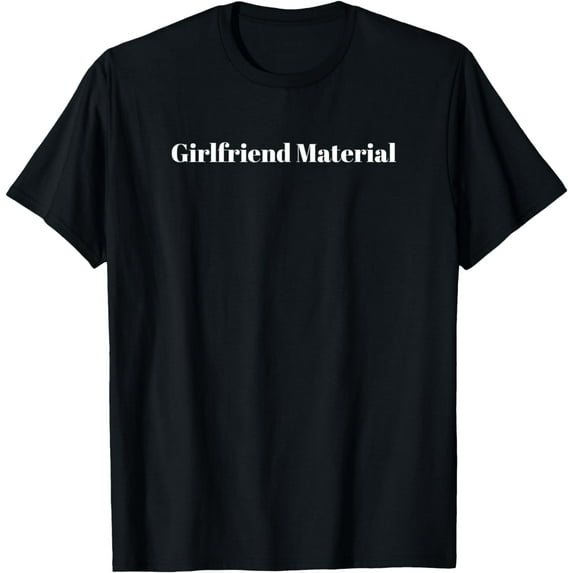 Girlfriend Material T-Shirt for Women, Girlfriend, Lover,