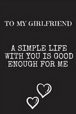 To My Girlfriend A simple life with you: Letters To My Girlfriend, Cute Valentine's Day Gift for Girlfriend from Boyfriend, birthday gift,6 x 9 inches,100 pages (Paperback)