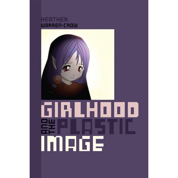 Girlhood and the Plastic Image (Paperback)