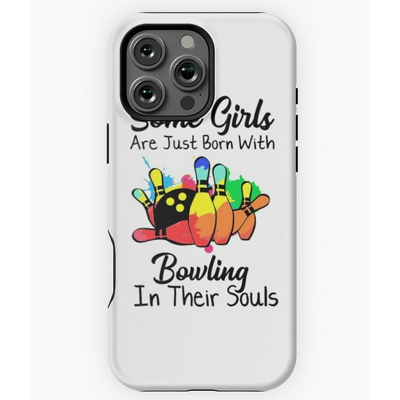 Girls Born With Bowling In Their Souls Phone Case for iPhone 16 15 14 13 12 11 Pro Max