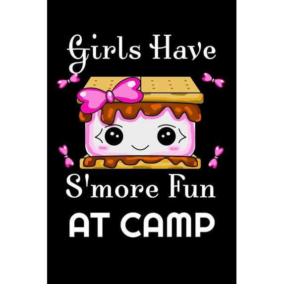 Girls Have S'more Fun At Camp : Summer Girl Memories Are Made By The Campfire Roasting You Favorite Treat, S'mores With New Friends (Paperback)