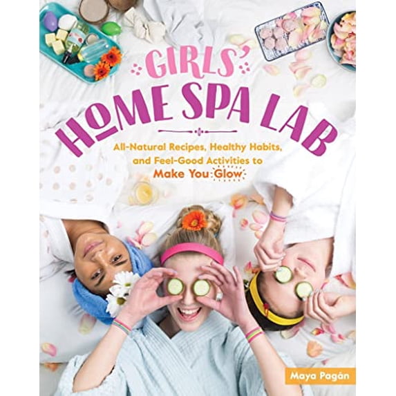 Pre-Owned Girls' Home Spa Lab: All-Natural Recipes, Healthy Habits, and Feel-Good Activities to Make You Glow (Paperback) 1612129641 9781612129648