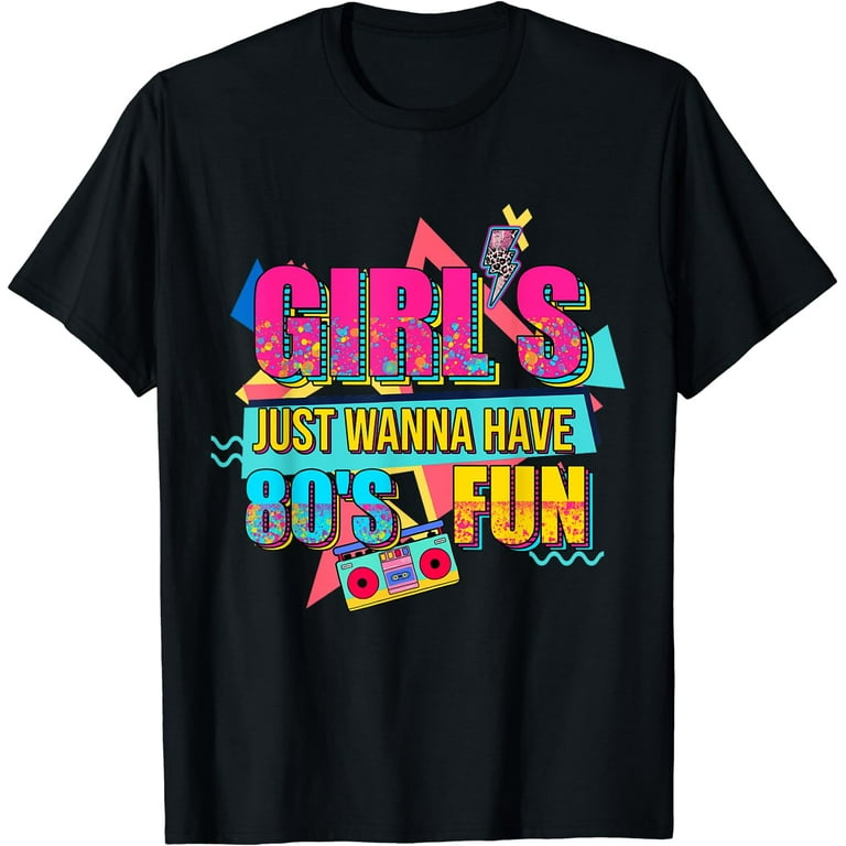 T-Shirt Girls Just Wanna Have Fun- Funny Girls Shirt T-Shirt Girls Just Wanna Have Fun- Funny Girls Shirt