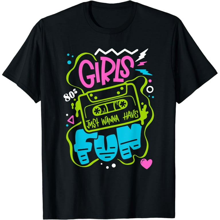 T-Shirt Girls Just Wanna Have Fun- Funny Girls Shirt T-Shirt Girls Just Wanna Have Fun- Funny Girls Shirt