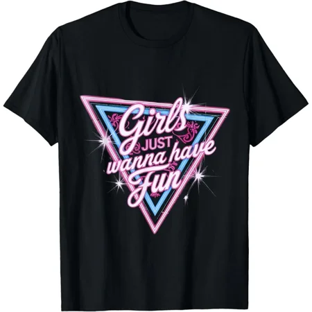 Girls Just Wanna Have Fun Retro Design T-Shirt Unisex S-5XL Hot Trending Shirt, Vintage Birthday Gift