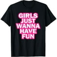 thumbnail image 1 of Girls Just Wanna Have Fun T-Shirt, 1 of 3