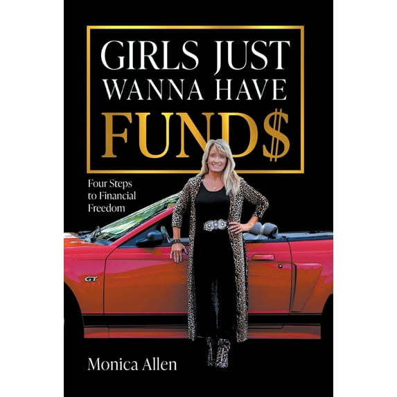 Girls Just Wanna Have Fund$: Four Steps to Financial Freedom, (Hardcover)