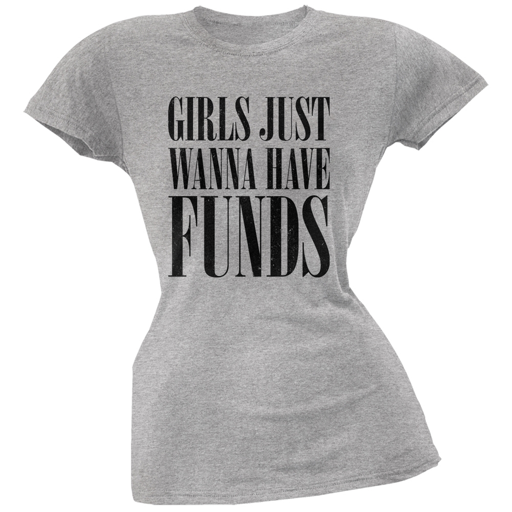 Girls Just Wanna Have Funds Heather Grey Juniors Soft T-Shirt - X-Large - image 1 of 1