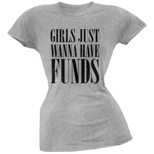 Girls Just Wanna Have Funds Heather Grey Juniors Soft T-Shirt - X-Large