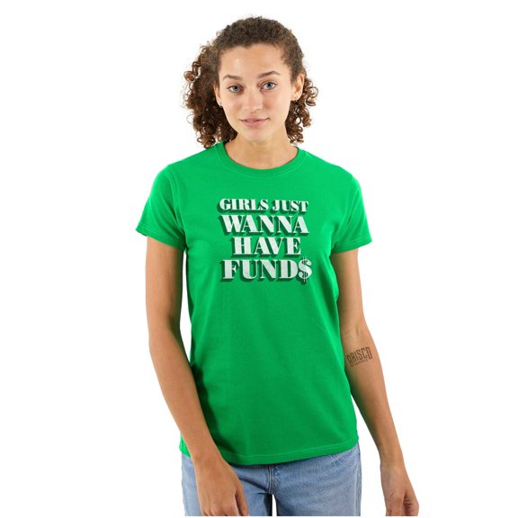 Girls Just Wanna Have Funds Money Womens Slim Fit Graphic Tee Brisco Brands X