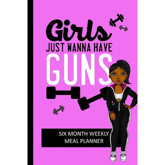 Girls Just Wanna Have Guns: Weekly Meal Planning and Shopping List Tracker for Women
