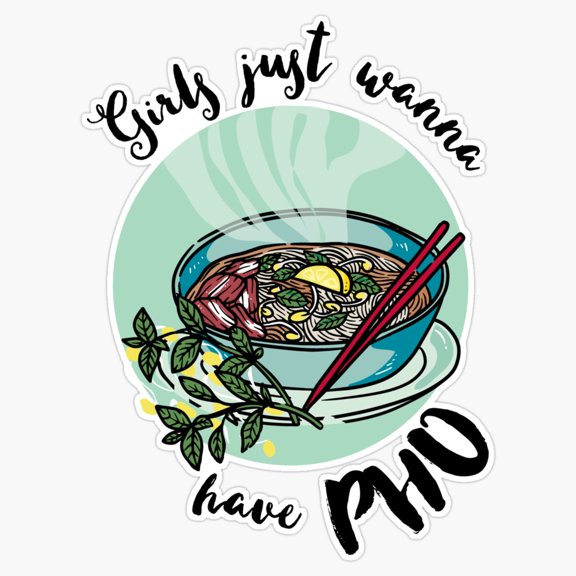 Girls Just Wanna Have Pho Authentic Vietnamese Noodle Soup Pun Decal For Bottle Sticker
