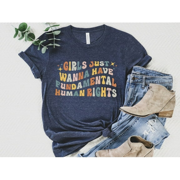 Girls Just Wanna Have Rights Shirt: Feminist Tee SWEATSHIRT All Size S-5XL
