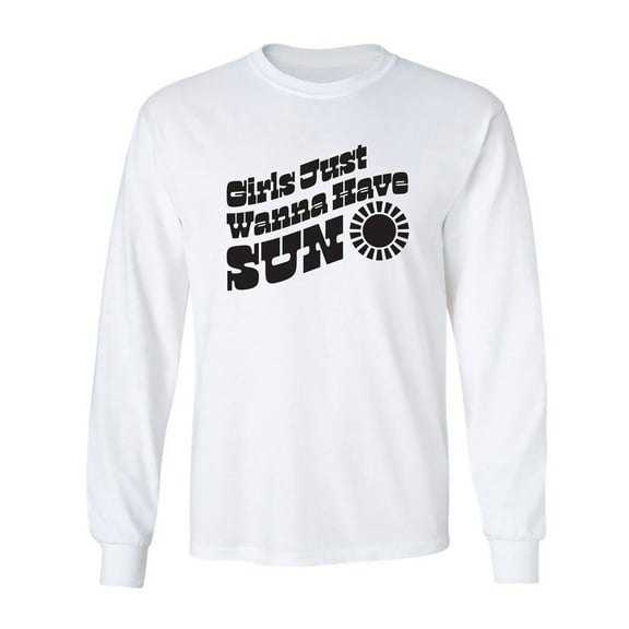 Girls Just Wanna Have Sun Sun Adult Long Sleeve T-shirt