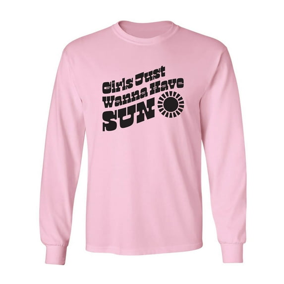 Girls Just Wanna Have Sun Sun Adult Long Sleeve T-shirt