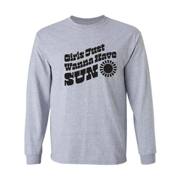 Girls Just Wanna Have Sun Sun Adult Long Sleeve T-shirt