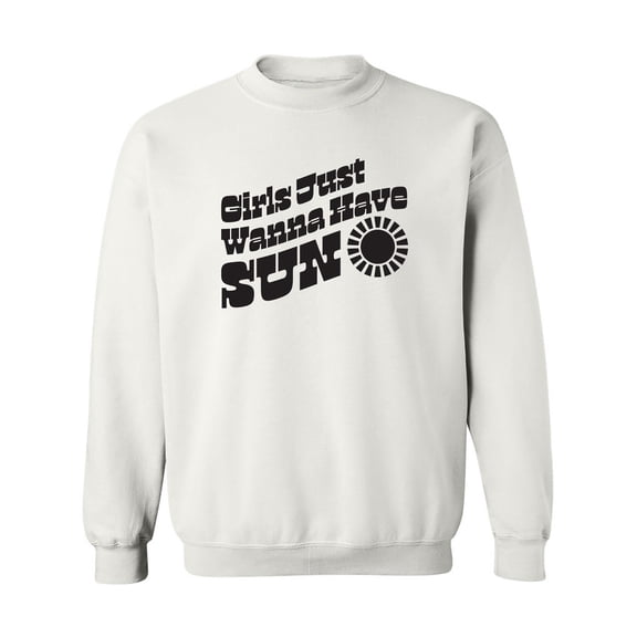 Girls Just Wanna Have Sun Sun Crewneck Sweatshirt